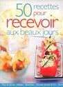 50 recettes pour recevoir aux beaux jours