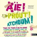 Aïe ! prout ! atchoum !