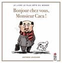 Bonjour chez vous, monsieur Caca !