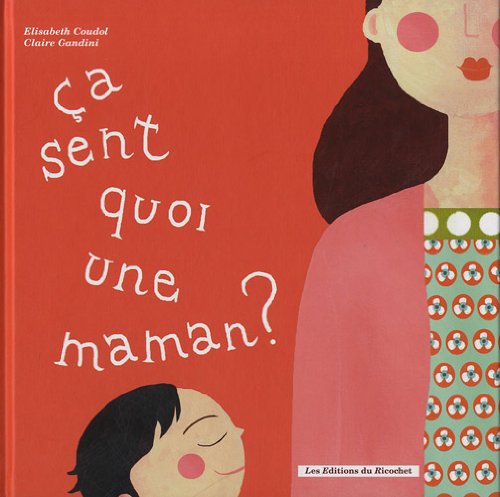 Ca sent quoi une maman ?