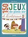 Cent cinquante jeux de plein air et d'intérieur