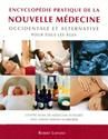 Encyclopédie pratique de la nouvelle médecine occidentale et alternative pour tous les dges