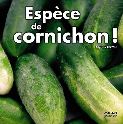 Espèces de cornichon !