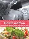 Future maman cuisine saine, recettes plaisir pour tous les jours