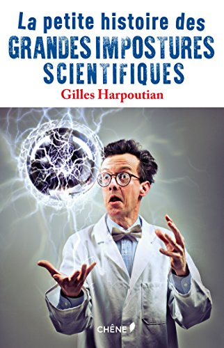 La Petite histoire des grandes impostures scientifiques
