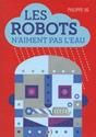 Les Robots n'aiment pas l'eau