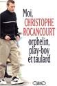 Moi, Christophe Rocancourt, orphelin, play-boy et taulard