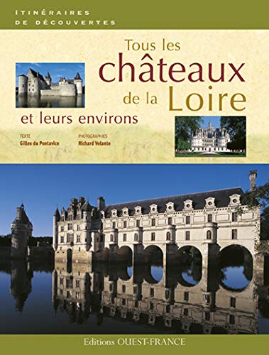 Tous les chdteaux de la Loire et leurs environs